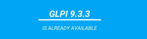 Teclib’ is happy to announce the release of GLPI 9.3.3