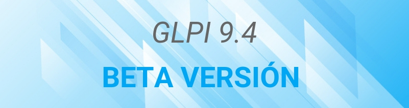 BETA VERSIÓN GLPI 9.4 ¡ESTÁ DISPONIBLE!