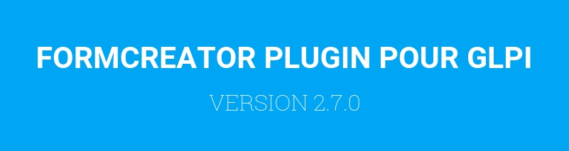 FORMCREATOR PLUGIN VERSION 2.7.0 POUR GLPI