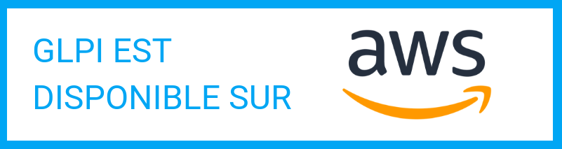 ESSAYEZ GLPI SUR « AMAZON WEB SERVICES » : UTILISEZ QUAND VOUS LE SOUHAITEZ ET PAYEZ QUAND VOUS L’UTILISEZ