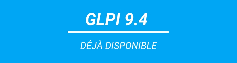 LA NOUVELLE VERSION 9.4 DE GLPI EST SORTIE!