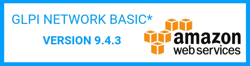 GLPI NETWORK BASIC* 9.4.3 IS AVAILABLE ON AMAZON WEB SERVICES.