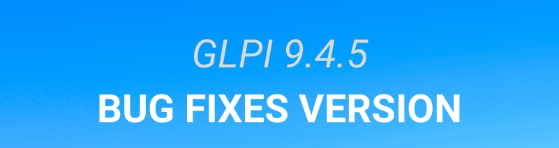 GLPI 9.4.5 IS AVAILABLE!