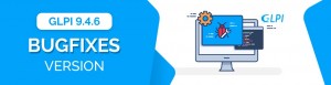 LA VERSIÓN GLPI 9.4.6 ESTÁ DISPONIBLE.