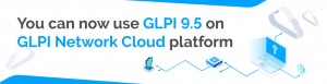VERSION 9.5 IS NOW AVAILABLE ON GLPI CLOUD!
