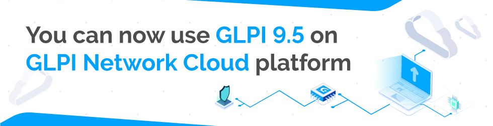 VERSION 9.5 IS NOW AVAILABLE ON GLPI CLOUD!