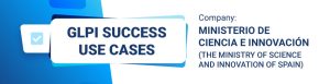 GLPI SUCCESS CASE: MINISTRY OF SCIENCE AND INNOVATION OF SPAIN