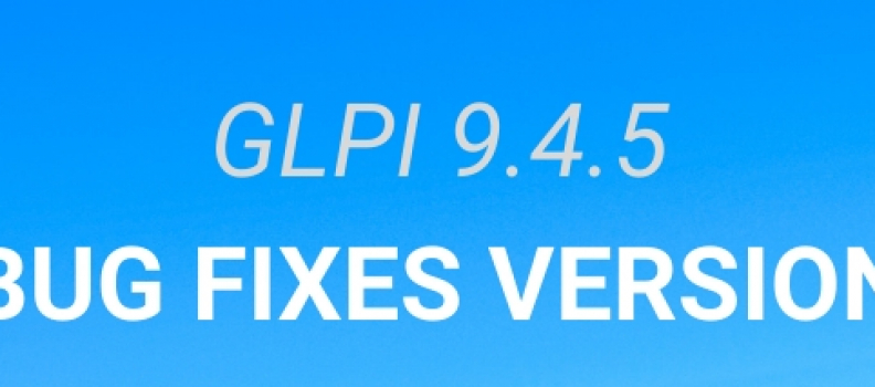 GLPI 9.4.5 IS AVAILABLE!