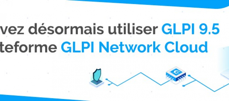 LA VERSION 9.5 EST MAINTENANT DISPONIBLE SUR GLPI CLOUD!