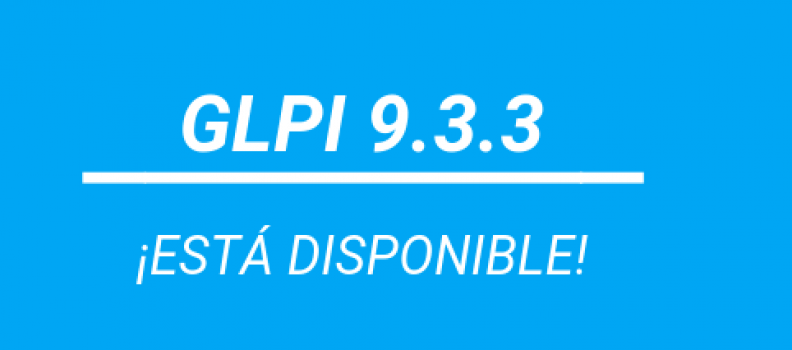 VERSIÓN GLPI 9.3.3 ¡ESTÁ DISPONIBLE!