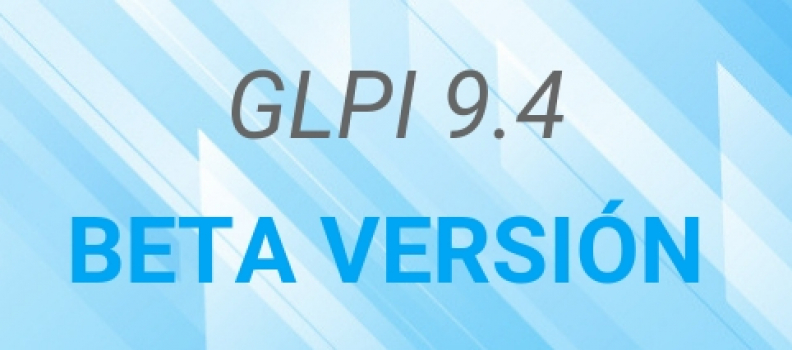 BETA VERSIÓN GLPI 9.4 ¡ESTÁ DISPONIBLE!