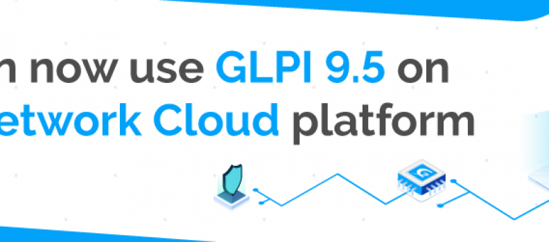 VERSION 9.5 IS NOW AVAILABLE ON GLPI CLOUD!
