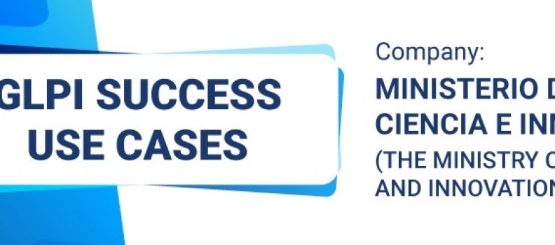 GLPI SUCCESS CASE: MINISTRY OF SCIENCE AND INNOVATION OF SPAIN